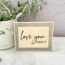 Load image into Gallery viewer, Love You Mean It Wood Sign - Engraved
